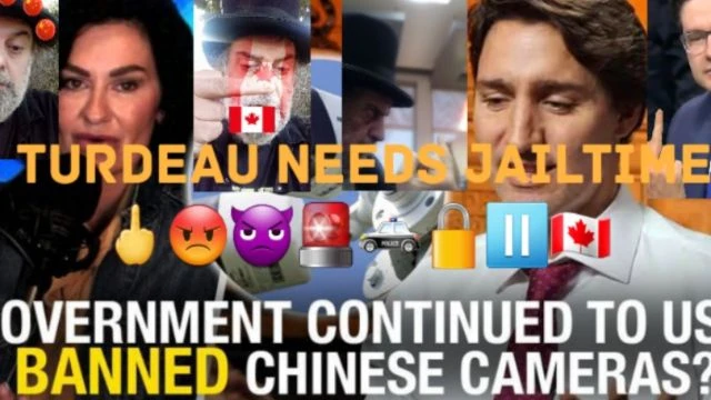 Trudeau Government Still Using Banned CCP Cameras.  🖕😡👿🚨🚓🔒⏸