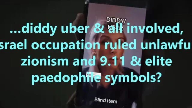 …diddy uber & all involved, israel occupation ruled unlawful, zionism and 9.11 & elite paedophile symbols?