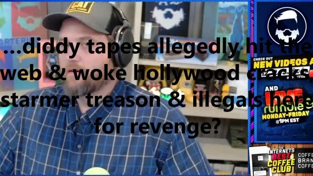 …diddy tapes allegedly hit the web & woke hollywood cracks, starmer treason & illegals here for revenge?