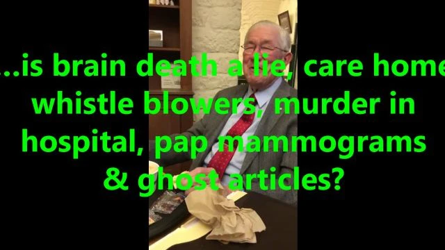 …is brain death a lie, care home whistle blowers, murder in hospital, pap mammograms & ghost articles?