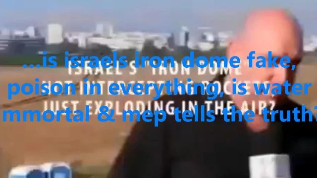 …is israels iron dome fake, poison in everything, is water immortal & mep tells the truth?