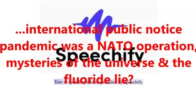 ...international public notice pandemic was a NATO operation, mysteries of the universe & the fluoride lie?