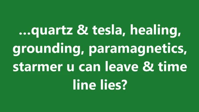 …quartz & tesla, healing, grounding, paramagnetics, starmer u can leave & time line lies?