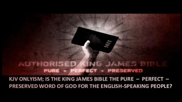 KJV Onlyism; Is the KJV Bible Pure - Perfect - Preserved?