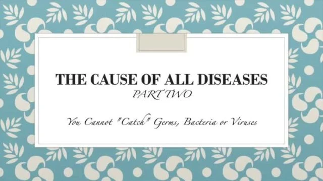 The Cause of All Diseases Part 2 You cannot catch germs bacteria or viruses